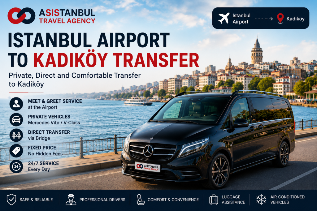 Istanbul Airport to Kadikoy Transfer | Private VIP Service