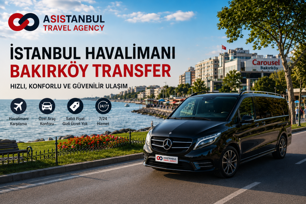 Istanbul Airport to Bakirkoy Transfer | Private VIP Service
